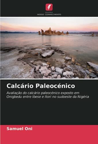 Calcário Paleocénico: Avaliação do calcário paleocénico exposto em Onigbedu entre Ibese e Itori no sudoeste da Nigéria