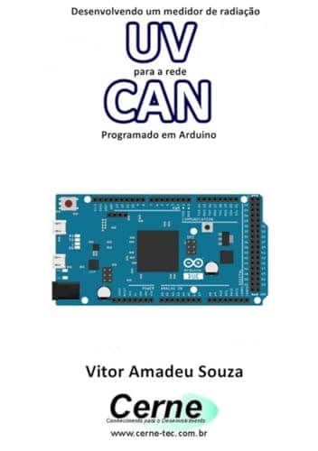 Desenvolvendo Um Medidor De Radiacao Uv Para A Rede Can Programado Em Arduino