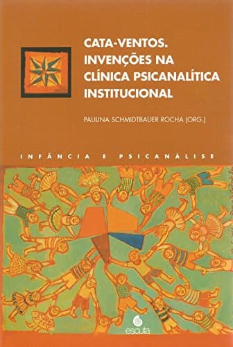 Cata-ventos: invenções na clínica psicanalítica institucional